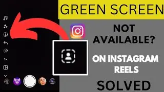 Green Screen Not Available On Instagram Reels Problem Solved