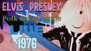 Elvis -Polk Salad Annie- (LIVE) 1976 *RBLX*