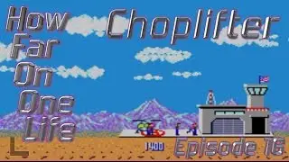Choplifter - How Far On One Life - Episode 16