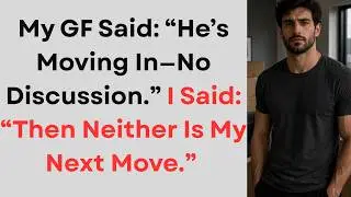 My GF Said: “He’s Moving In—No Discussion.” I Said: “Then Neither Is My Next Move.”