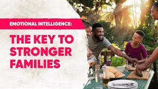 How Emotional Intelligence Strengthens Families and Builds Lasting Relationships 💡