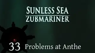 Problems at Anthe | Let's Play Sunless Sea: Zubmariner | Episode 33