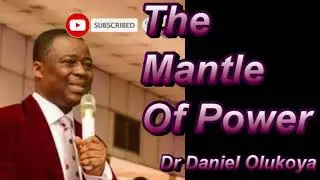 THE MANTLE OF POWER - DR DANIEL OLUKOYA