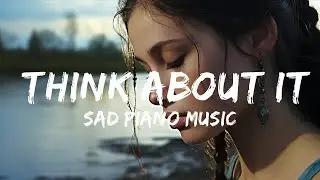Piano Instrumental Beat -  Sad Piano Music - Think About It (Original Composition)  - 1 Hour Version