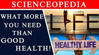 What Else Do You Need Than Good Health | English | Scienceopedia