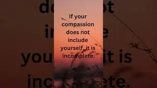 If your compassion does not include yourself, it is incomplete. #youtubeshorts #motivationalquotes