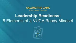 Leadership Readiness: 5 Elements of a VUCA Ready Mindset
