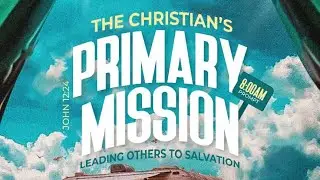 The Christian's Primary Mission: Leading Others To Salvation | 17th August, 2025