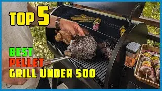 TOP 5 Best Pellet Grill Under 500 2025