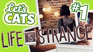 Life is Strange (Bad Decisions): Episode 1, Part 1 &ndash; Let's Cats
