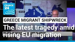 Greece shipwreck: Latest tragedy in Europe's migrant crisis &bull; FRANCE 24 English