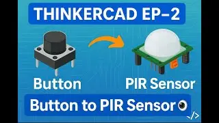 ThinkerCAD Ep-2:  Sensor Upgrade! Button to PIR Explained #btech #diyprojects #thinker #arduino