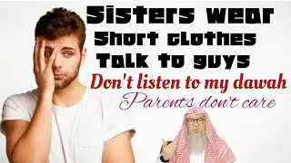 My sisters live kafir way of life Wear short clothes Talk to guys Parents don't care assim al hakeem