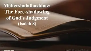Mahershalalhashbaz: The Fore-shadowing of God&rsquo;s Judgment (Isaiah 8)