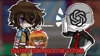 Chatgpt controls the Afton family [fnaf] [ OLD AU ]