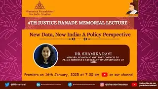4th Justice Ranade Memorial Lecture: New Data, New India: Policy Perspective by Dr. Shamika Ravi
