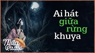 Ai Hát Giữa Rừng Khuya - Tchya - Văn Học Việt Nam - Mưa Radio