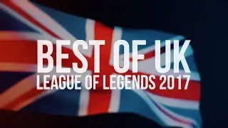 Best of UK LoL 2017 Montage - Edited by Joekerism
