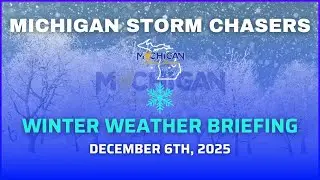 Michigan Winter Weather Briefing - December 6th, 2025