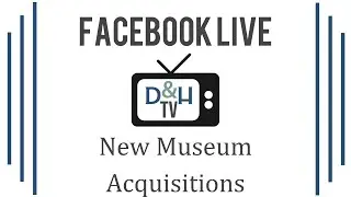 Facebook Live: Sunday May 10th, 2020: New Museum Acquisitions