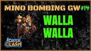 MINO BOMBING GW - TESTING OUT WALLA - #14 - CASTLE CLASH