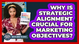 Why Is Strategic Alignment Crucial For Marketing Objectives? - Modern Marketing Moves