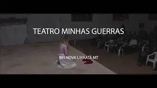 TEATRO MINHAS GUERRAS - IBN Nova Ubiratã MT