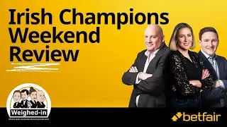 Irish Champions Festival Review | Weighed-In | Episode 168