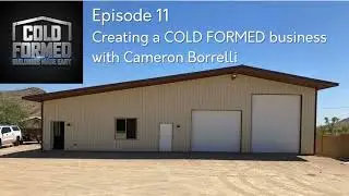 11 Creating a COLD FORMED Business with Cameron Borrelli