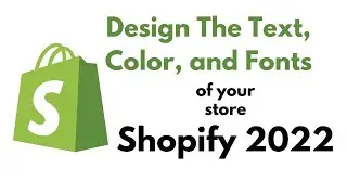 Adding Text, Altering Colors and Fonts Shopify 2022