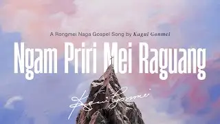 Ngam Priri Mei Ranguang | Kagui Gonmei | Rongmei Worship Song (Official Lyric Video)
