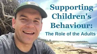 Supporting Children's Behaviour: The Role of the Adults