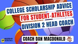 College Scholarship Advice For Student-Athletes With D2 Head Coach Dan MacDonald | ImRecruitable