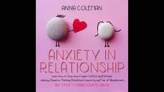 Anxiety in Relationship: Learn How to Overcome Couple Conflicts and Eliminate Jealousy, Negative