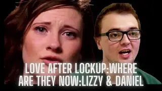Love After Lockup: Where are they now : Lizzy & Daniel