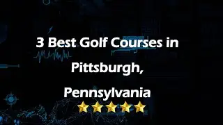 3 Best Golf Courses in Pittsburgh, Pennsylvania | Golf Clubs