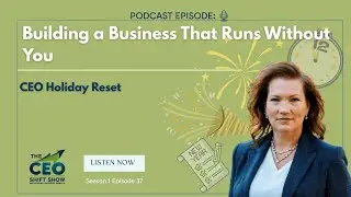 Building a Business That Runs Without You | CEO Holiday Reset