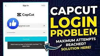 Capcut Login Problem Solved Maximum number of attempts reached. Try again later.