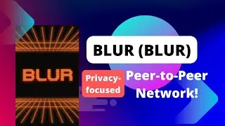Blur (Blur) Network Crypto / Token Is A Privacy-Focused Peer-To-Peer Network! 10x Easy!