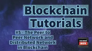 5. The Peer to Peer Network and Distributed Network in Blockchain