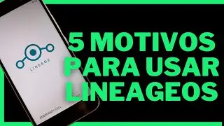 5 Motivos para usar LineageOS