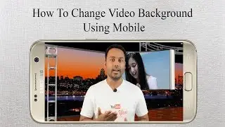 How  To Change Videos Background Using Mobile