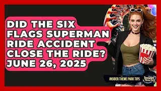 Did the Six Flags Superman Ride Accident Close the Ride? June 26, 2025 | Insider Theme Park Tips
