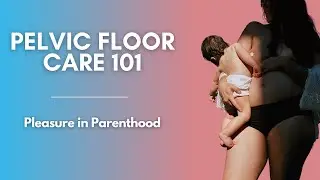 Pleasure in Parenthood | Understanding Your Pelvic Floor Postpartum &ndash; Healing & Intimacy Tips