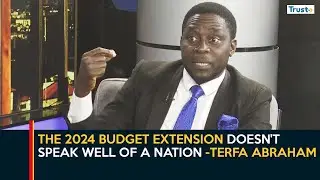 The 2024 Budget Extension doesn't speak well of a Nation- Terfa Abraham | Daybreak