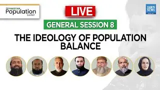 Pakistan Population Summit | General Session 8: The Ideology of Population Balance