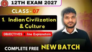 1️⃣ Class 07 🔥 Indian Civilization & Culture | Objectives & Line Explanation | 12th BSEB 2027