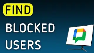 How To Find Blocked Users On Google Chat On PC (New Update)