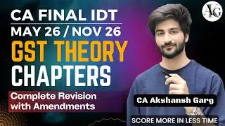 GST Theory Chapters | Complete Revision | CA/CMA Final IDT May'26/Nov'26 | CA Akshansh Garg