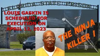 Scheduled Execution (04/12/23): Louis Gaskin &ndash; Florida Death Row &ndash; The Ninja Killer